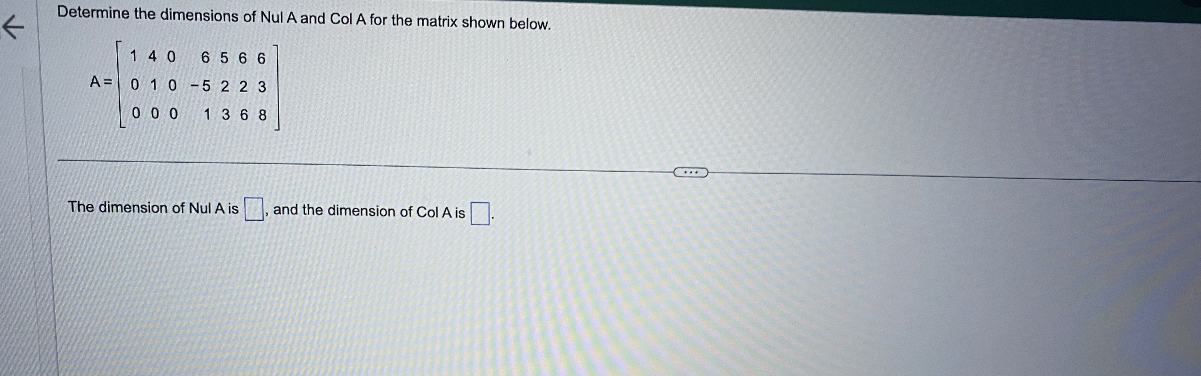 Solved Determine the dimensions of Nul A and Col A for the