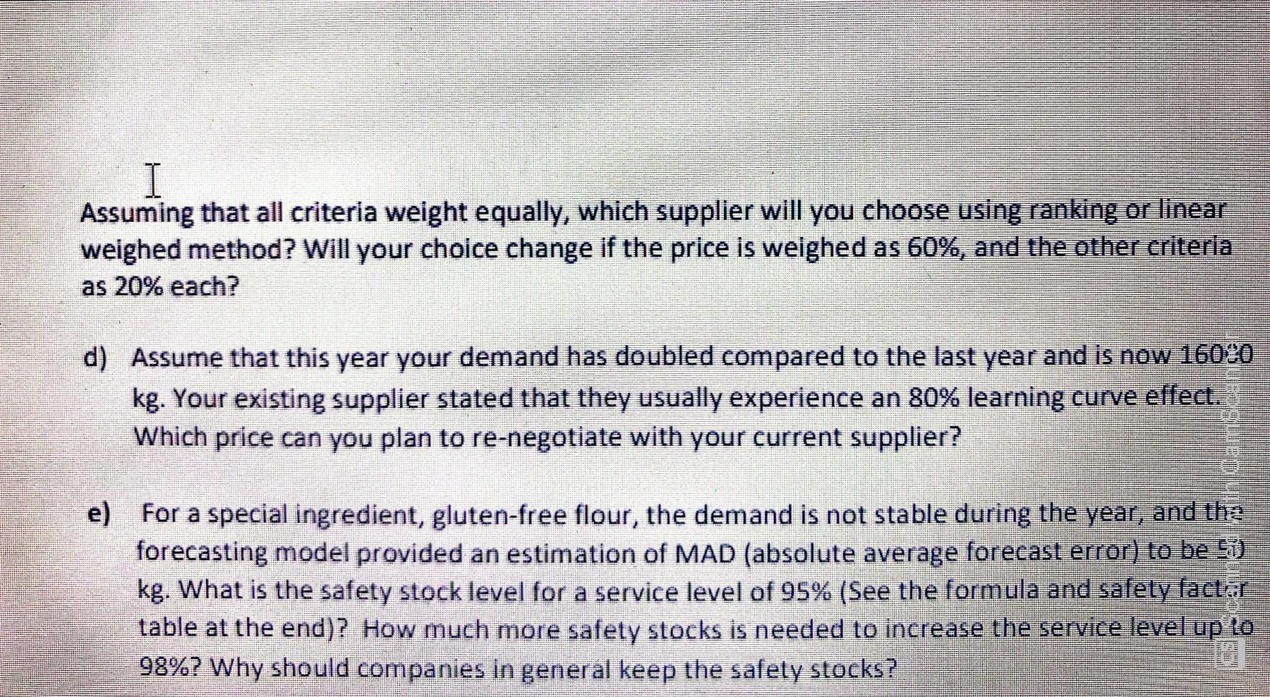 I
Assuming that all criteria weight equally, which supplier will you choose using ranking or linear
weighed method? Will your