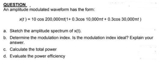 Solved QUESTION An amplitude modulated waveform has the | Chegg.com