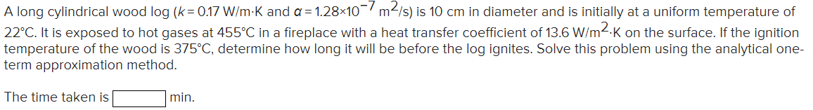 Solved A long cylindrical wood log (k = 0.17 W/m-K and a = | Chegg.com