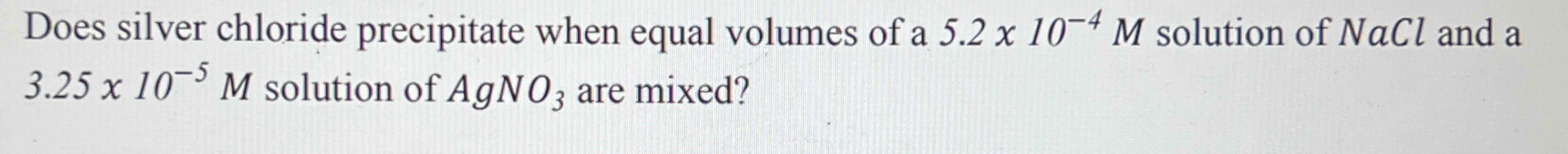 Solved Does silver chloride precipitate when equal volumes | Chegg.com