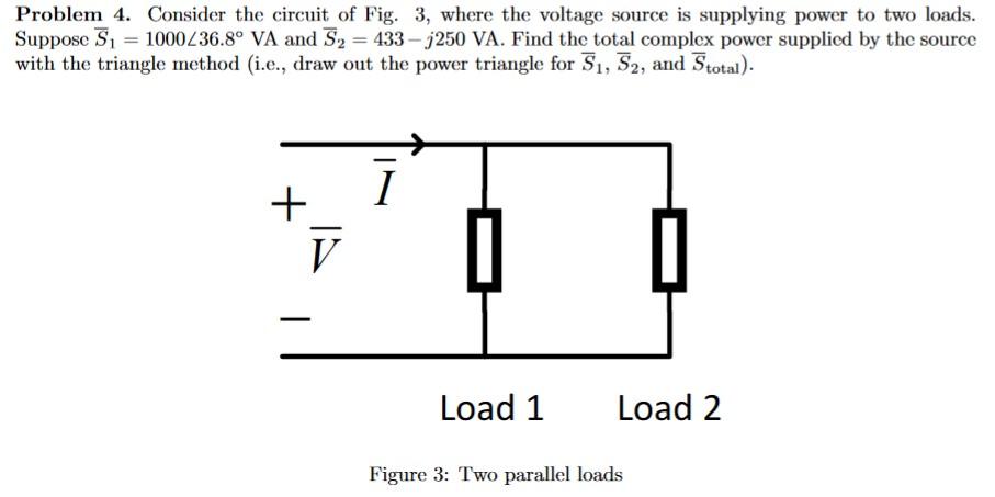 Problem 4. Consider the circuit of Fig. 3, where the voltage source is supplying power to two loads. Suppose \( \bar{S}_{1}=1