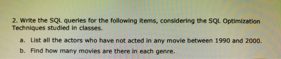 2. Write the SQL queries for the following items, considering the SQL Optimization Techniques studied in classes. a. List all
