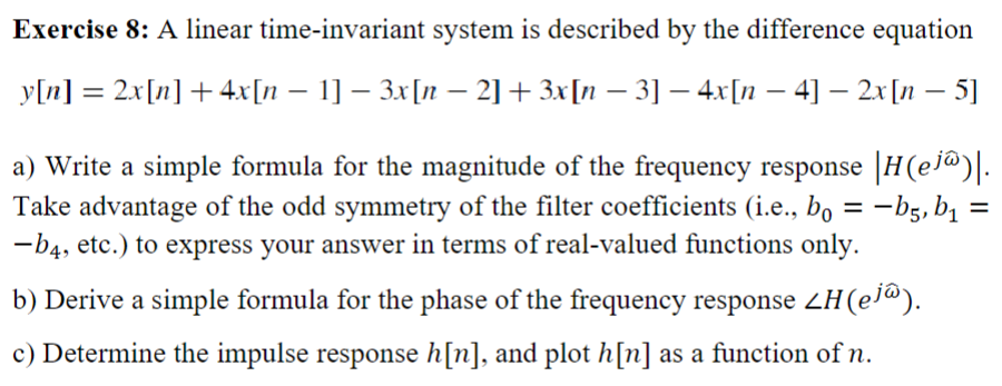 Exercise 8: A linear time-invariant system is described by the difference equation \( y[n]=2 x[n]+4 x[n-1]-3 x[n-2]+3 x[n-3]-