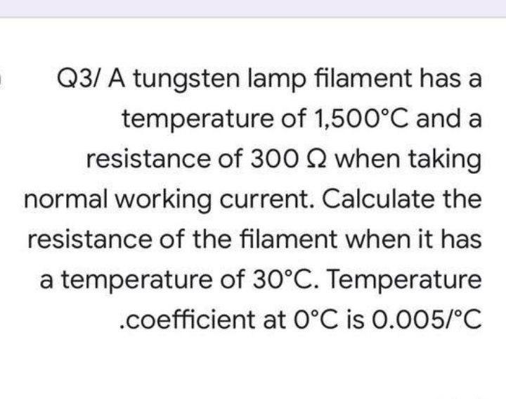 Solved Q3/ A tungsten lamp filament has a temperature of