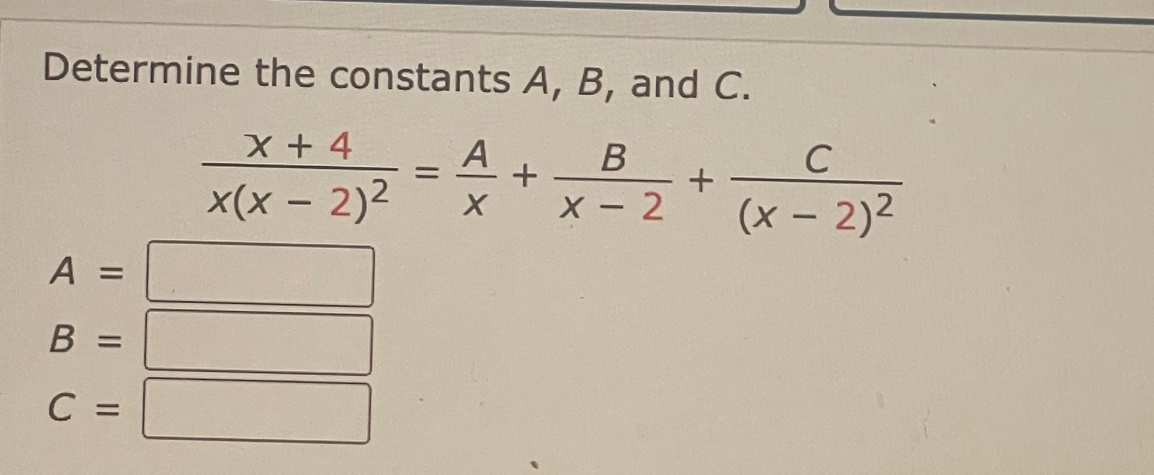 Solved Determine the constants A,B, and C. | Chegg.com