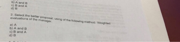 Solved b) A and B c) B and A d) B 2. Select the better | Chegg.com