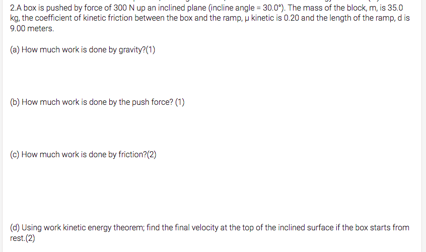 Solved 2.A box is pushed by force of 300 N up an inclined