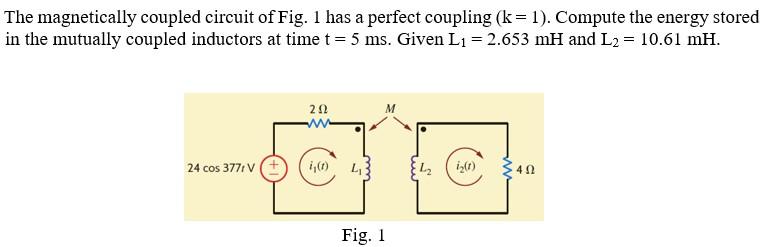 Solved The Magnetically Coupled Circuit Of Fig. 1 Has A | Chegg.com