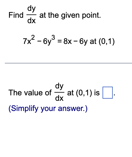 Solved Find dxdy at the given point. 7x2−6y3=8x−6y at (0,1) | Chegg.com