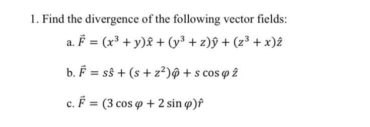 Solved 1. Find the divergence of the following vector | Chegg.com