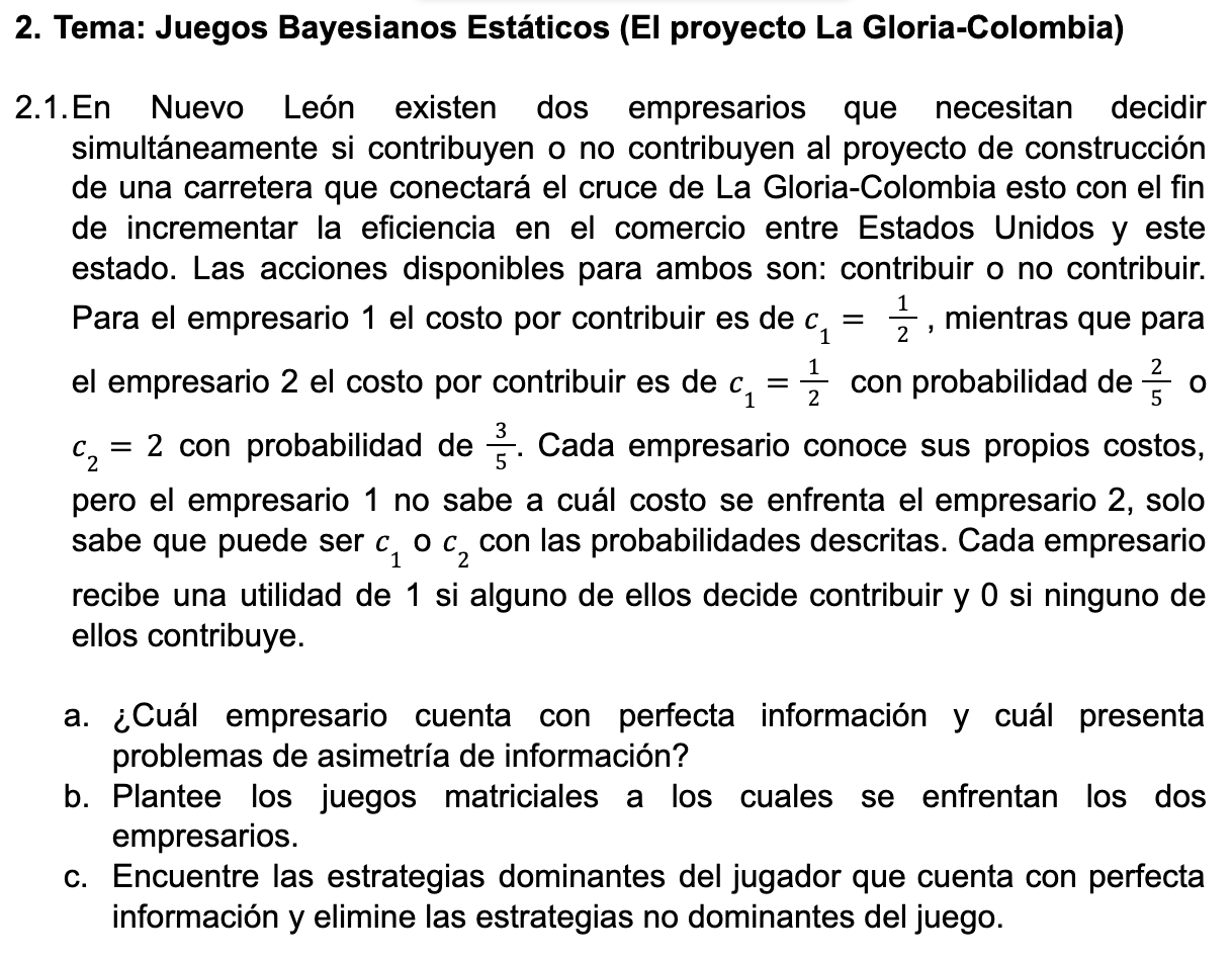 Tema: Juegos Bayesianos Estáticos (EI proyecto La Gloria-Colombia) 1. En Nuevo León existen dos empresarios que necesitan dec