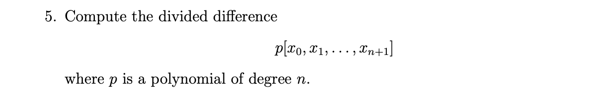 Solved 5. Compute the divided difference p[x0,x1,…,xn+1] | Chegg.com