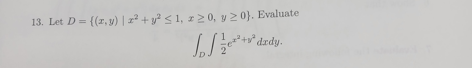 \( \begin{array}{r}D=\left\{(x, y) \mid x^{2}+y^{2} \leq 1, x \geq 0, y \geq 0\right\} . \text { Evalua } \\ \qquad \int_{D}