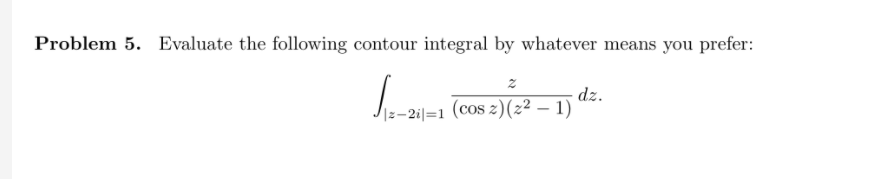 Solved Problem 5. Evaluate the following contour integral by | Chegg.com