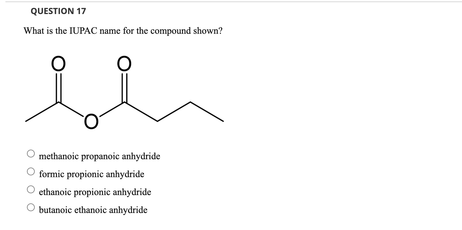 Solved QUESTION 17 What is the IUPAC name for the compound | Chegg.com