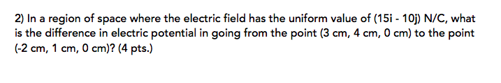 Solved 2) In a region of space where the electric field has | Chegg.com