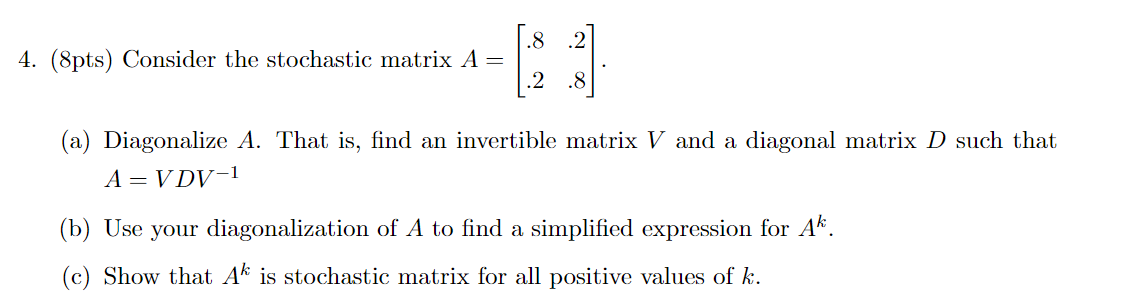 Solved 4. (8pts) Consider The Stochastic Matrix A=[.8.2.2.8] | Chegg.com