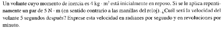 Un volante cuyo momento de inercia es \( 4 \mathrm{~kg} \cdot \mathrm{m}^{2} \) está inicialmente en reposo. Si se le aplica