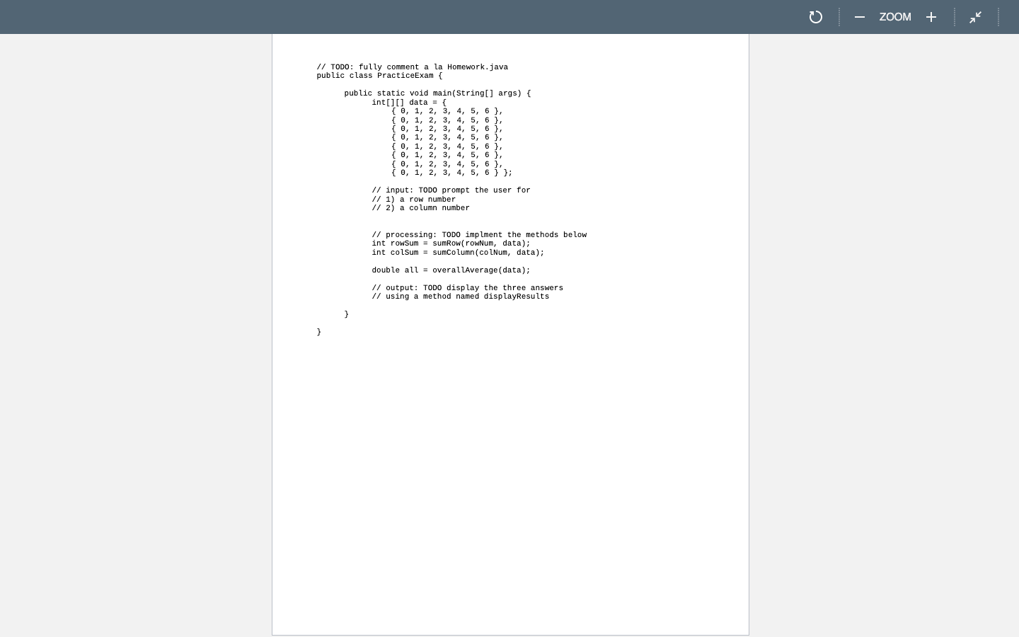 0 - ZOOM + T T // TODO: fully comment a la Homework.java public class PracticeExam { public static void main(String[] args) {