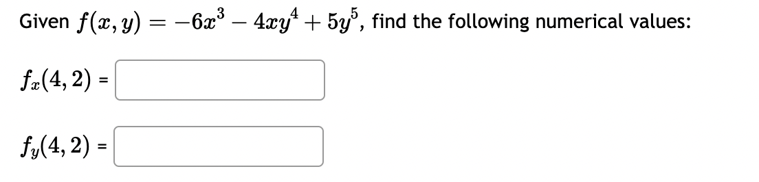 Given \( f(x, y)=-6 x^{3}-4 x y^{4}+5 y^{5} \), find the following numerical values: \[ \begin{array}{l} f_{x}(4,2)= \\ f_{y}