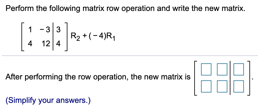 Solved Carry out the indicated elementary row operation. -5 | Chegg.com