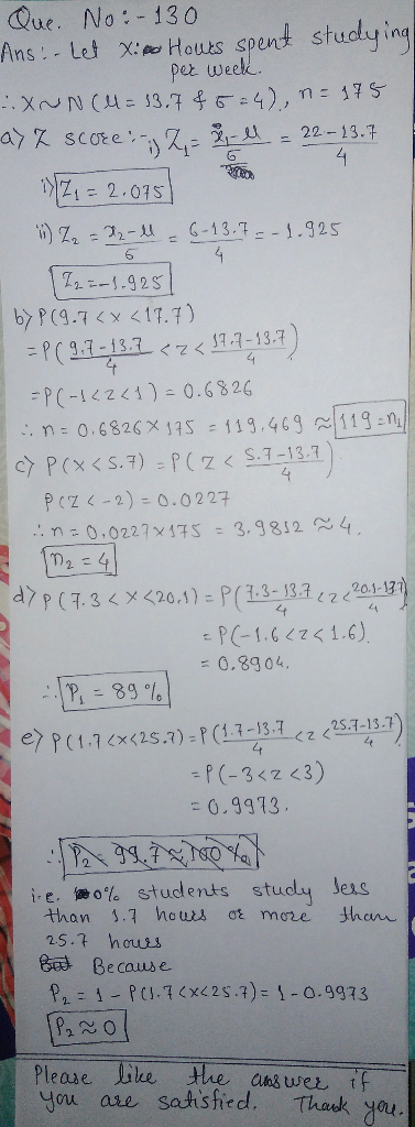 Que.
No: -130
Ans: - Let XHous spent studying
pet weekk
XNN ( 13.764), m 175
22-13.7
4
a scote
2.075
it Z 2-1 6-13.7--1.325
T