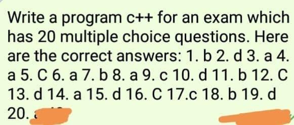 Solved Write a program c++ for an exam which has 20 multiple | Chegg.com