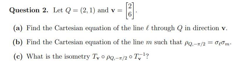 Solved Question 2. Let Q=(2,1) and v=[26] (a) Find the | Chegg.com