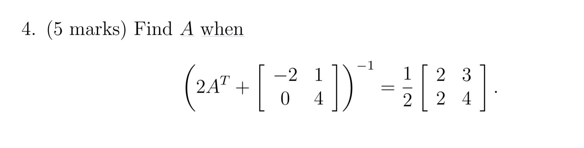 Solved 4. (5 marks) Find A when -1 1 2AT + -2 1 0 4. 11) - [ | Chegg.com