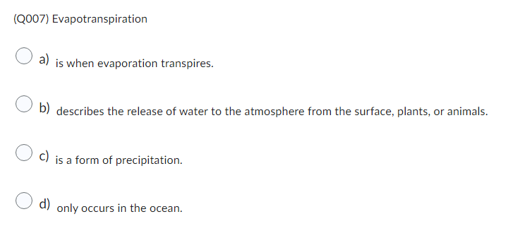 Solved (Q007) Evapotranspiration a) is when evaporation | Chegg.com