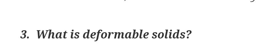 Solved 3. What is deformable solids? | Chegg.com