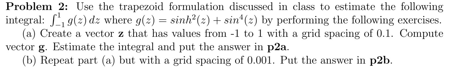 Problem 2: Use the trapezoid formulation discussed in class to estimate the following integral: L-ig(2) dz where g(z) = sinh²