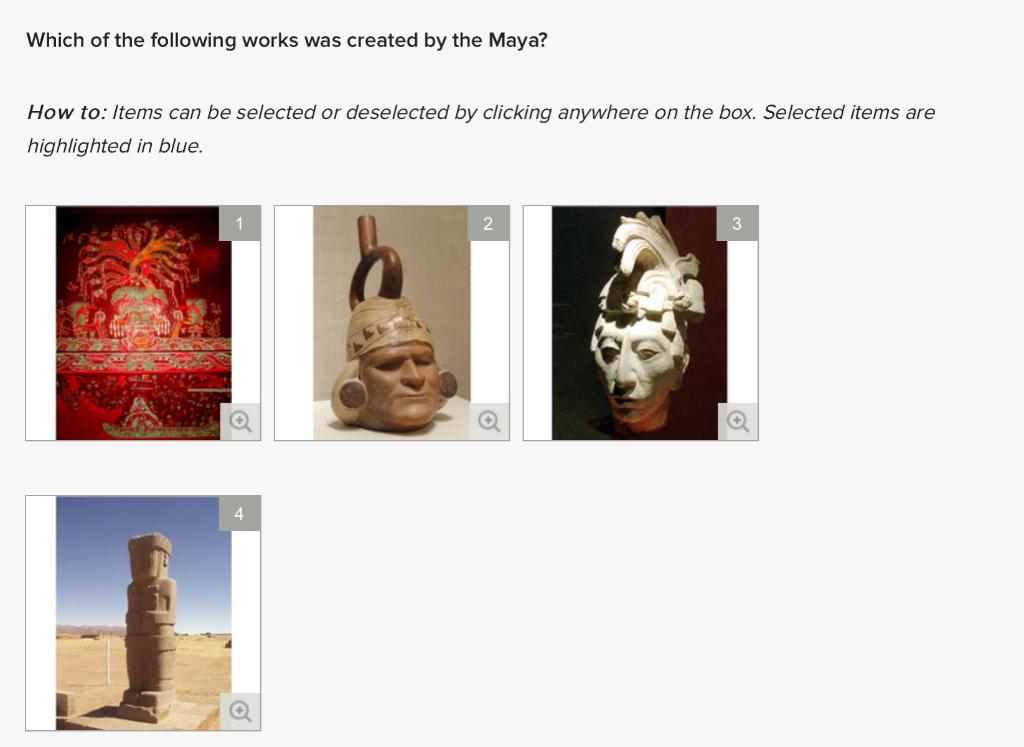 Which of the following works was created by the Maya?
How to: Items can be selected or deselected by clicking anywhere on the