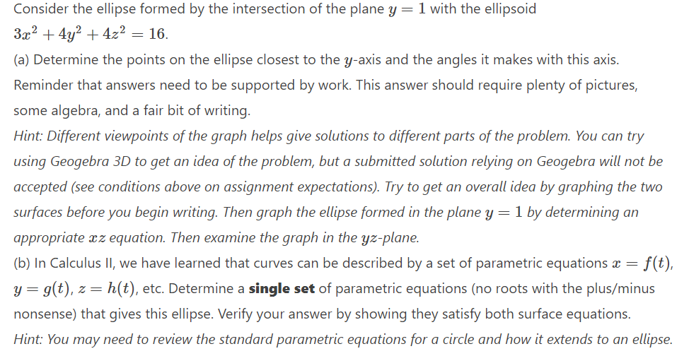 Consider the ellipse formed by the intersection of the plane \( y=1 \) with the ellipsoid
\[
3 x^{2}+4 y^{2}+4 z^{2}=16
\]
(a
