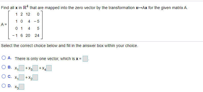 Solved Find all x in ℝ4 that are mapped into the zero vector | Chegg.com