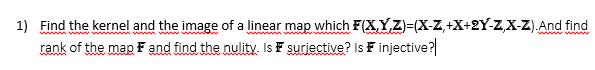 Solved 1) Find the kernel and the image of a linear map | Chegg.com