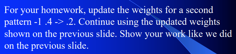 Solved For your homework, update the weights for a second | Chegg.com