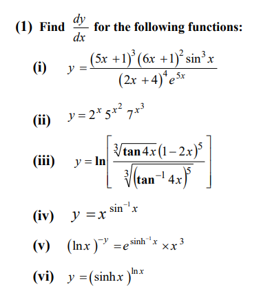 (1) Find \( \frac{d y}{d x} \) for the following functions: (i) \( y=\frac{(5 x+1)^{3}(6 x+1)^{2} \sin ^{3} x}{(2 x+4)^{4} e^