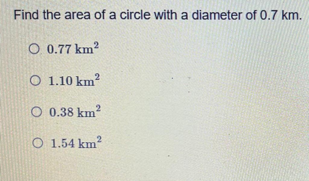 Solved Find the area of a circle with a diameter of 0.7 km. | Chegg.com