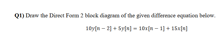 Solved Q1) Draw the Direct Form 2 block diagram of the given | Chegg.com