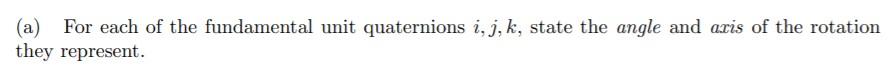 Solved (a) For each of the fundamental unit quaternions i, | Chegg.com