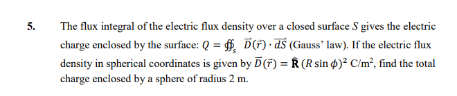 Solved 5. The flux integral of the electric flux density | Chegg.com