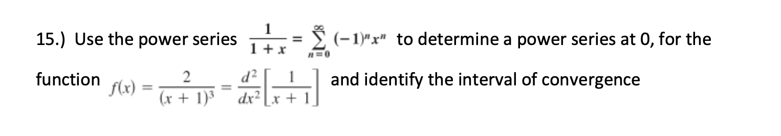 Solved 15.) Use the power series 1+x1=∑n=0∞(−1)nxn to | Chegg.com