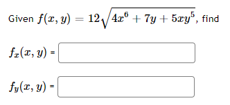 Given \( f(x, y)=12 \sqrt{4 x^{6}+7 y+5 x y^{5}} \), f \[ \begin{array}{l} f_{x}(x, y)=\mid \\ f_{y}(x, y)= \end{array} \]