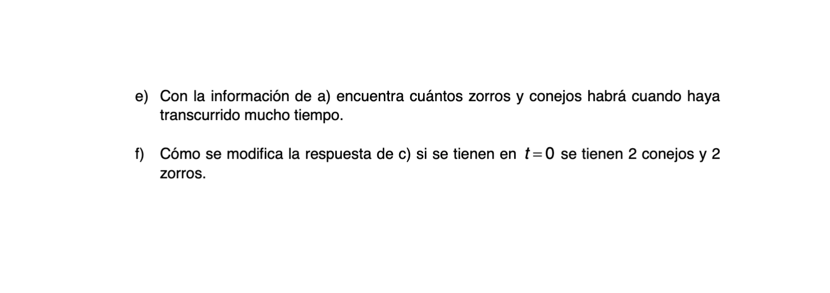 e) Con la información de a) encuentra cuántos zorros y conejos habrá cuando haya transcurrido mucho tiempo. f) Cómo se modifi