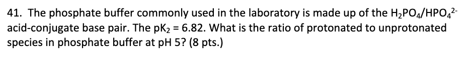 Solved 41. The phosphate buffer commonly used in the | Chegg.com