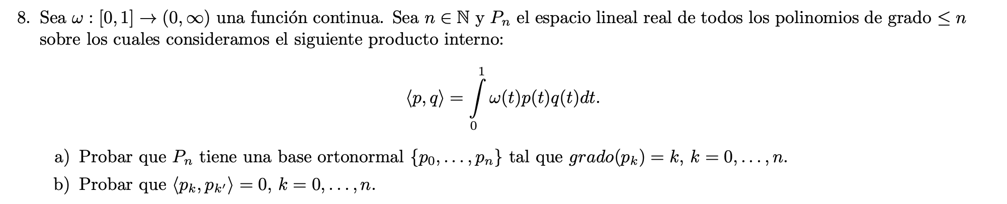 Sea \( \omega:[0,1] \rightarrow(0, \infty) \) una función continua. Sea \( n \in \mathbb{N} \) y \( P_{n} \) el espacio linea