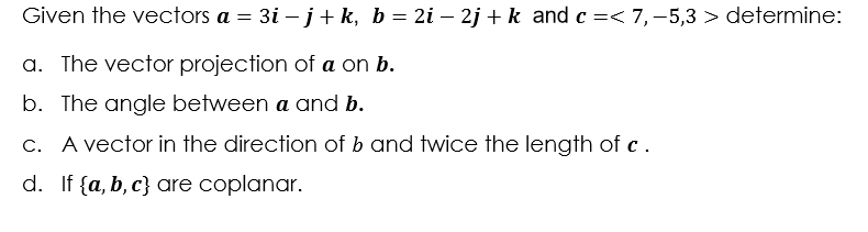 Solved Given The Vectors A = 3i - J+k, B = 2i – 2j+k And C | Chegg.com