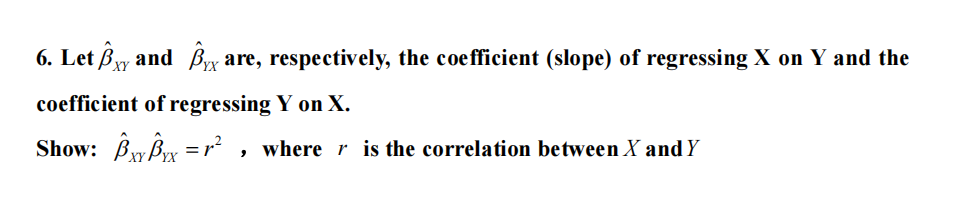 Solved 6. Let Bxy and Byx are, respectively, the coefficient | Chegg.com